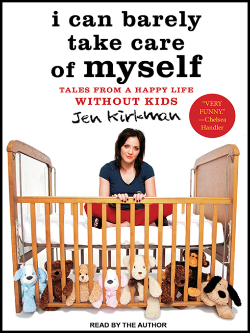 Title details for I Can Barely Take Care of Myself by Jen Kirkman - Available